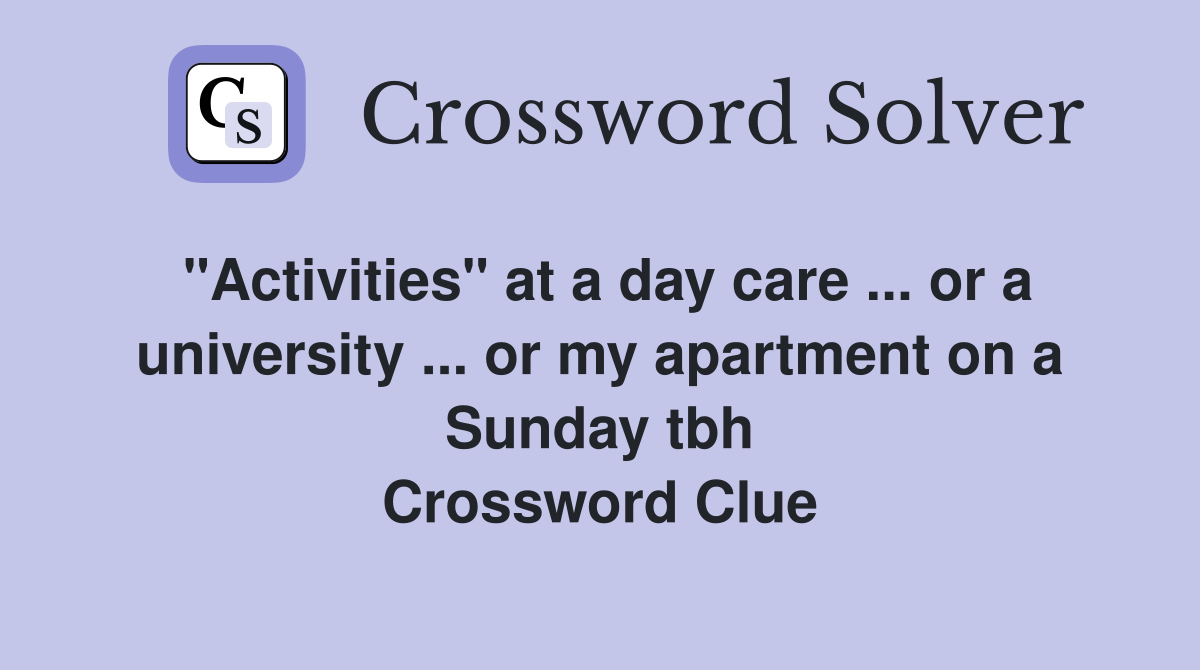 "Activities" at a day care or a university or my apartment on a